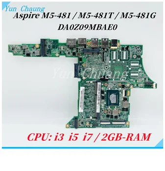 DA0Z09MBAE0 Placa de baza Pentru Acer Aspire M5-481 M5-481T M5-481G placa de baza Laptop Cu i3 i5 i7 CPU 2GB-RAM DDR3 100% test de munca
