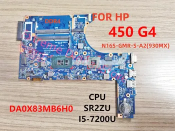 DA0X83MB6H0 Este Potrivit Pentru HP 450 G4 Placa de baza Laptop Cu I5-7200U CPU GPU: N16S-GMR-S-A2 930MX Test Transport